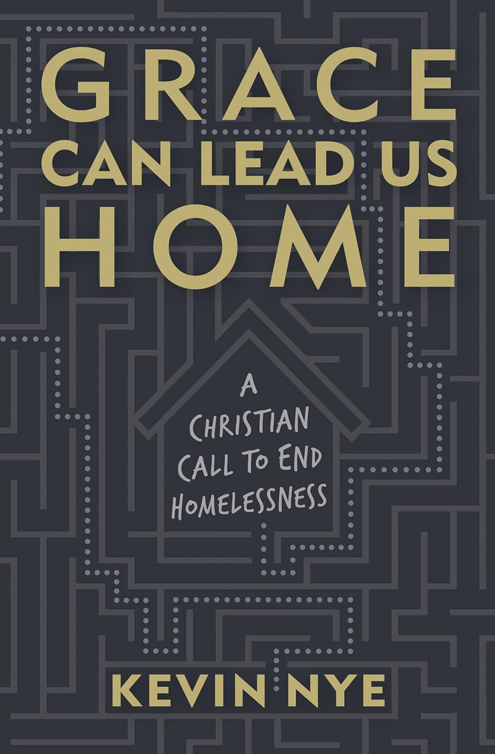 Book Review: Grace Can Lead Us Home: A Christian Call to End Homelessness by Kevin Nye